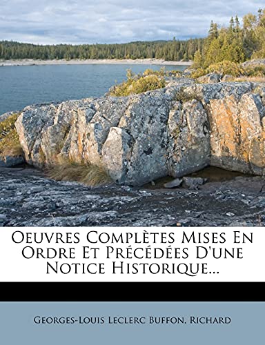 Oeuvres Completes Mises En Ordre Et PR C D Es D'Une Notice Historique... (French Edition) (9781279646953) by Buffon, Georges Louis Le Clerc
