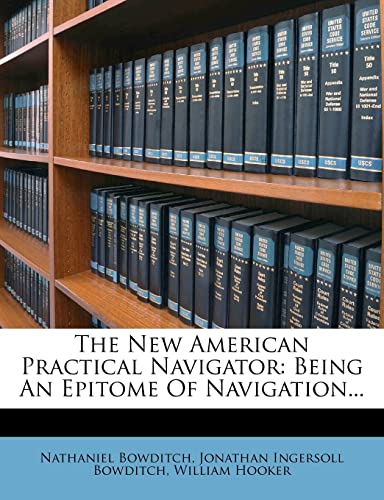 The New American Practical Navigator: Being An Epitome Of Navigation... (9781279750919) by Bowditch, Nathaniel; Hooker, William