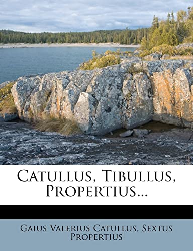 Catullus, Tibullus, Propertius... (9781279756164) by Catullus, Gaius Valerius; Propertius, Sextus