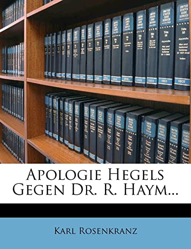 Apologie Hegels Gegen Dr. R. Haym. (English and German Edition) (9781279756713) by Rosenkranz, Karl