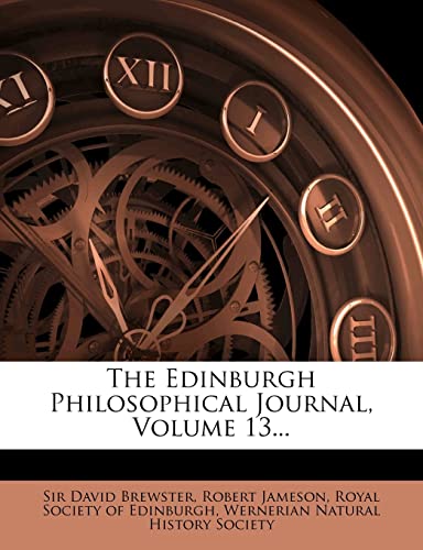 The Edinburgh Philosophical Journal, Volume 13... (9781279767283) by Brewster, David; Jameson, Robert