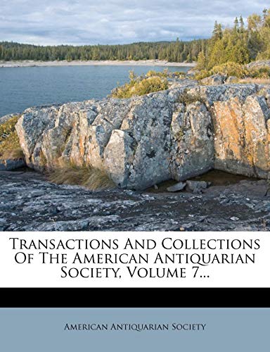 Transactions And Collections Of The American Antiquarian Society, Volume 7... (9781279868485) by Society, American Antiquarian