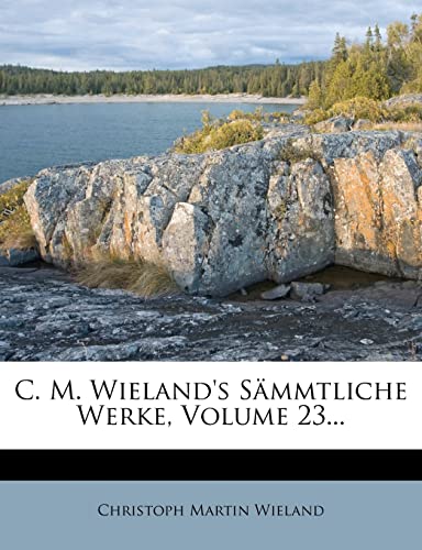 C. M. Wieland's Sammtliche Werke. (English and German Edition) (9781279920145) by Wieland, Christoph Martin
