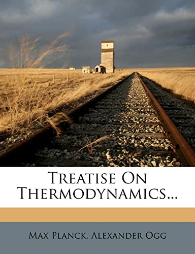Treatise On Thermodynamics... (9781279931172) by Planck, Max; Ogg, Alexander