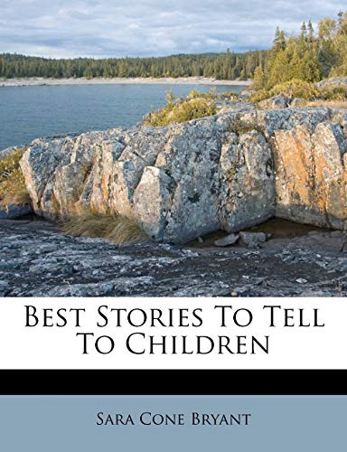 Best Stories To Tell To Children (9781279971215) by Bryant, Sara Cone