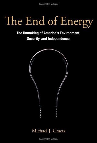 9781283020077: [(The End of Energy : The Unmaking of America's Environment, Security, and Independence)] [By (author) Michael J. Graetz] published on (April, 2011)