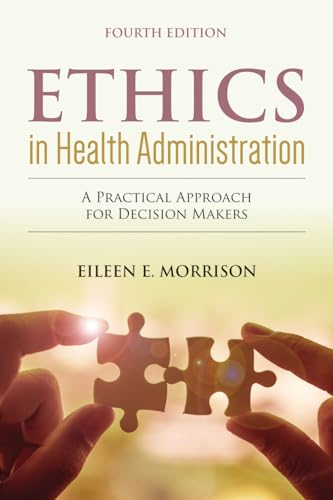 9781284156119: Ethics in Health Administration: A Practical Approach for Decision Makers
