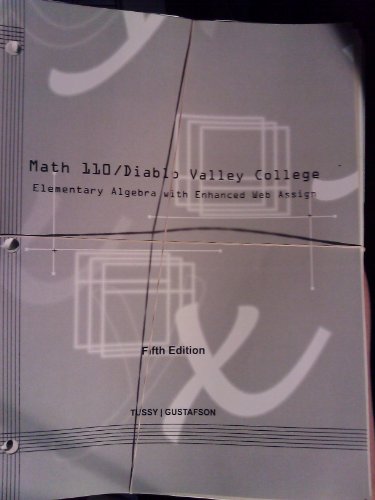 Elementary Algebra - Math 110 (DVC) (Custom) (5th. ed) by Tussy (Math 110/Diablo Valley College - Elementary Algebra with Enhanced Web Assign) (9781285122694) by Tussy/Gustafson