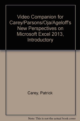 New Perspectives on Microsoft Excel 2013, Introductory - Video Companion (9781285172286) by Carey, Patrick; Parsons, June Jamrich; Oja, Dan; Ageloff, Roy