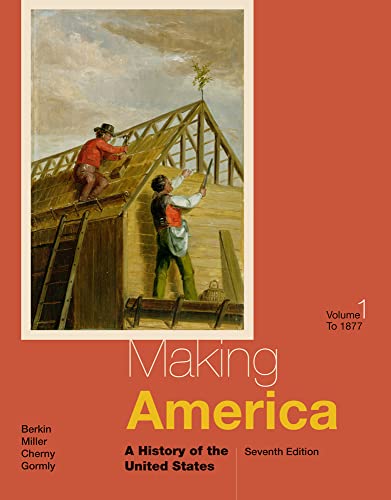 Making America: A History of the United States, Volume I: To 1877 (9781285194806) by Berkin, Carol; Miller, Christopher; Cherny, Robert; Gormly, James