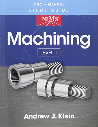 NIMS Machining Level 1 Study Guide Klein Andrew: 9781285422770 NIMS Machining Level 1 Study Guide Klein Andrew: 9781285422770