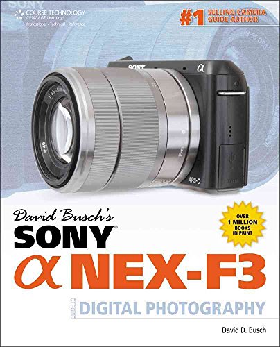 David Buschâ€™s Sony Alpha NEX-F3 Guide to Digital Photography (David Busch's Digital Photography Guides) (9781285426273) by Busch, David D.