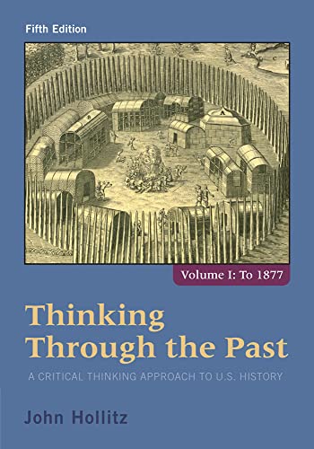 Imagen de archivo de Thinking Through the Past Vol. 1 : A Critical Thinking Approach to U. S. History, Volume 1 a la venta por Better World Books