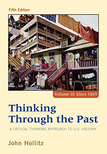 Imagen de archivo de Thinking Through the Past: A Critical Thinking Approach to U.S. History, Fifth Edition (Volume II Since 1865) a la venta por Wonder Book