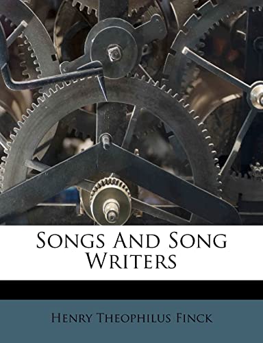 Songs And Song Writers (9781286000595) by Finck, Henry Theophilus