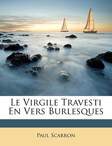 Le Virgile Travesti En Vers Burlesques (French Edition) (9781286001455) by Scarron, Paul