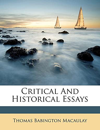 Critical And Historical Essays (9781286016770) by Macaulay, Thomas Babington