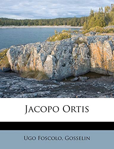 Jacopo Ortis (French Edition) (9781286118887) by Foscolo, Ugo; Gosselin
