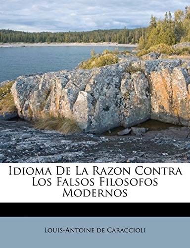 9781286166048: Idioma De La Razon Contra Los Falsos Filosofos Modernos