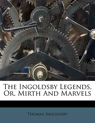 The Ingoldsby Legends, Or, Mirth And Marvels (9781286248393) by Ingoldsby, Thomas