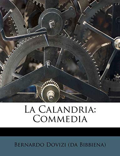 9781286297407: La Calandria: Commedia (Italian Edition)