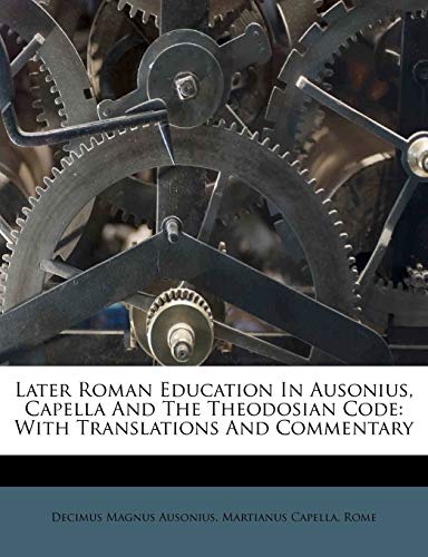 Beispielbild fr Later Roman Education In Ausonius, Capella And The Theodosian Code: With Translations And Commentary zum Verkauf von Reuseabook