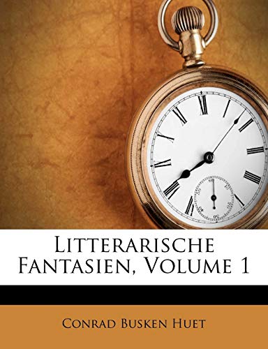 Litterarische Fantasien, Volume 1 (Dutch Edition) (9781286510643) by Huet, Conrad Busken