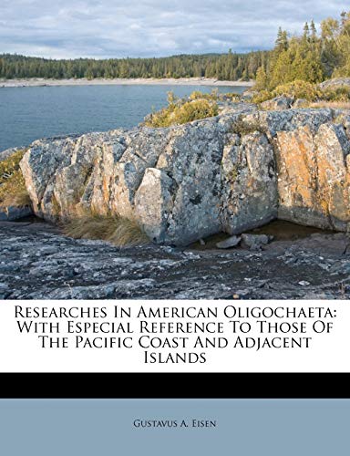 9781286786444: Researches In American Oligochaeta: With Especial Reference To Those Of The Pacific Coast And Adjacent Islands
