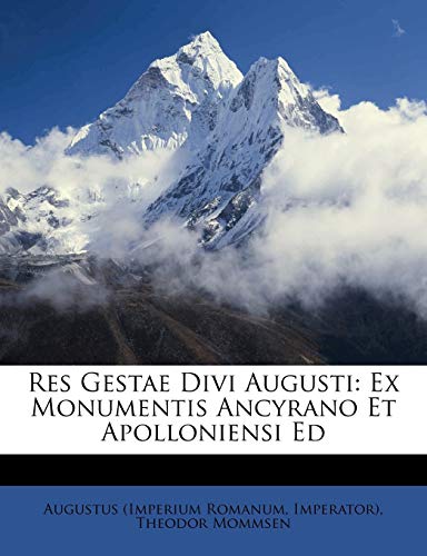 Res Gestae Divi Augusti: Ex Monumentis Ancyrano Et Apolloniensi Ed (9781286801727) by Romanum, Augustus (Imperium; Imperator); Mommsen, Theodor