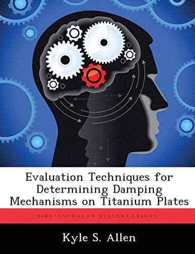 9781286862117: Evaluation Techniques for Determining Damping Mechanisms on Titanium Plates