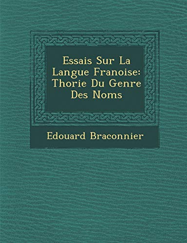 Essais Sur La Langue Fran Oise: Th Orie Du Genre Des Noms (French Edition) (9781286870372) by Braconnier, Edouard