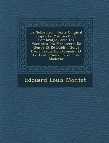 Imagen de archivo de La Noble Le on: Texte Original D'Apr S Le Manuscrit de Cambridge, Avec Las Variantes Des Manuscrits de Gen Ve Et de Dublin, Suivi D'Une Traduction . En Vaudois Moderne (French Edition) a la venta por Lucky's Textbooks