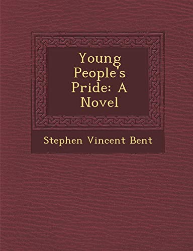 Young People's Pride: A Novel (9781286871355) by Bent, Stephen Vincent