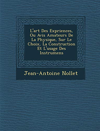 9781286871843: L'art Des Expriences, Ou Avis Amateurs De La Physique, Sur Le Choix, La Construction Et L'usage Des Instrumens