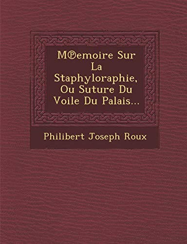 Imagen de archivo de M Emoire Sur La Staphyloraphie, Ou Suture Du Voile Du Palais. (French Edition) a la venta por Lucky's Textbooks