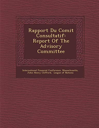 Rapport Du Comit Consultatif: Report Of The Advisory Committee (9781286877753) by Conference, International Financial; Massachusetts