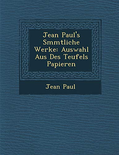 Jean Paul's S Mmtliche Werke: Auswahl Aus Des Teufels Papieren (English and German Edition) (9781286878613) by Paul, Jean