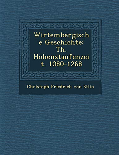 9781286879092: Wirtembergische Geschichte: Th. Hohenstaufenzeit. 1080-1268
