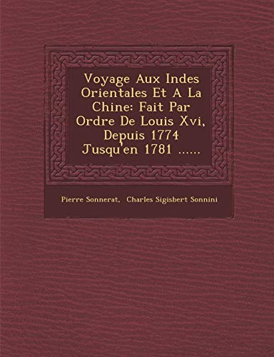 9781286879481: Voyage Aux Indes Orientales Et A La Chine: Fait Par Ordre De Louis Xvi, Depuis 1774 Jusqu'en 1781 ......