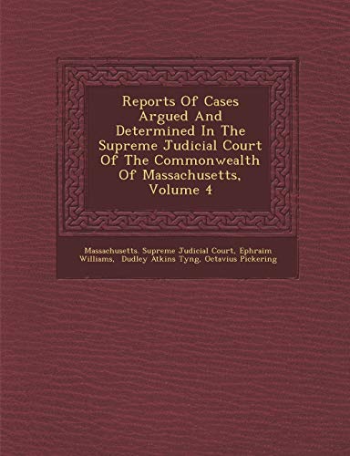 Imagen de archivo de Reports Of Cases Argued And Determined In The Supreme Judicial Court Of The Commonwealth Of Massachusetts, Volume 4 a la venta por Lucky's Textbooks