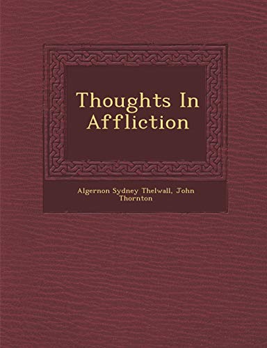 Thoughts in Affliction (9781286884089) by Thelwall, Algernon Sydney; Thornton, John