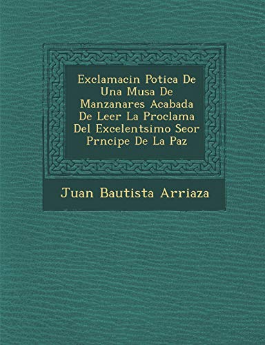 Imagen de archivo de Exclamacin Potica De Una Musa De Manzanares Acabada De Leer La Proclama Del Excelentsimo Seor Prncipe De La Paz (Spanish Edition) a la venta por Lucky's Textbooks