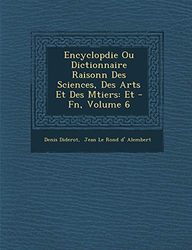 9781286919903: Encyclop Die Ou Dictionnaire Raisonn Des Sciences, Des Arts Et Des M Tiers: Et - FN, Volume 6