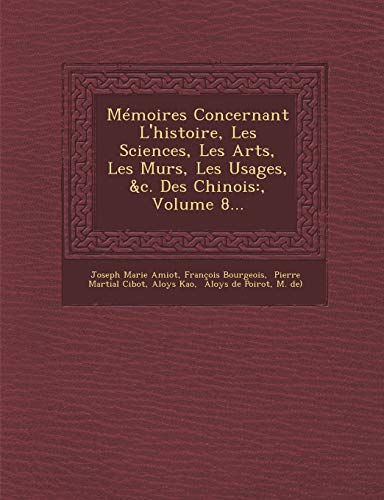 9781286926239: Memoires Concernant l'Histoire, Les Sciences, Les Arts, Les Murs, Les Usages, &c. Des Chinois: , Volume 8... (French Edition)