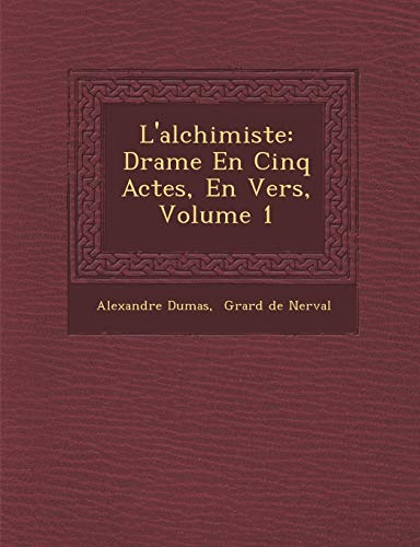 L'Alchimiste: Drame En Cinq Actes, En Vers, Volume 1 (French Edition) (9781286929131) by Dumas, Alexandre