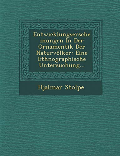 Stock image for Entwicklungserscheinungen in Der Ornamentik Der Naturv Lker: Eine Ethnographische Untersuchung. (English and German Edition) for sale by Lucky's Textbooks