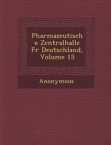 Pharmazeutische Zentralhalle Fur Deutschland, Volume 15 (Paperback) - Anonymous