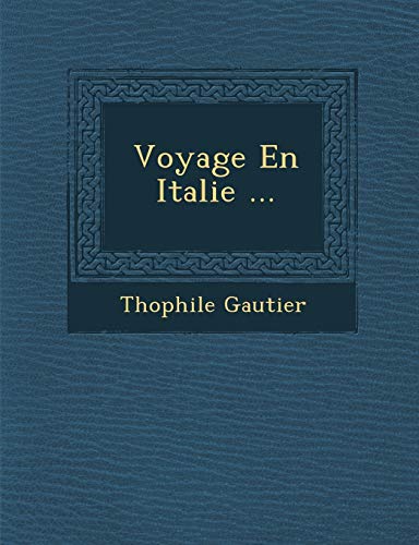 Voyage En Italie ... (French Edition) (9781286950326) by Gautier, Thophile