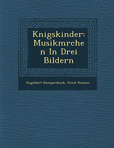 K Nigskinder: Musikm Rchen in Drei Bildern (English and German Edition) (9781286953396) by Humperdinck, Engelbert; Schleswig-Holsteinischer Heimatbund