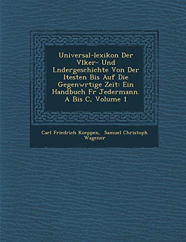 Beispielbild fr Universal-Lexikon Der V Lker- Und L Ndergeschichte Von Der Ltesten Bis Auf Die Gegenw Rtige Zeit: Ein Handbuch Fur Jedermann. a Bis C, Volume 1 (English and German Edition) zum Verkauf von Lucky's Textbooks